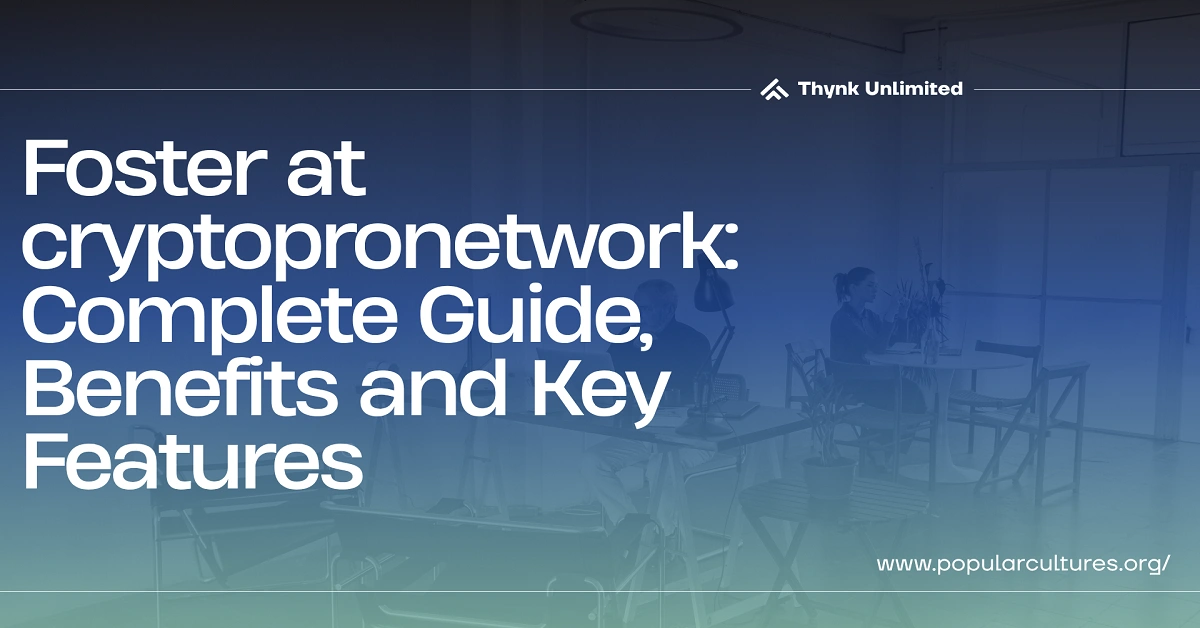 Foster at cryptopronetwork: Complete Guide, Benefits and Key Features